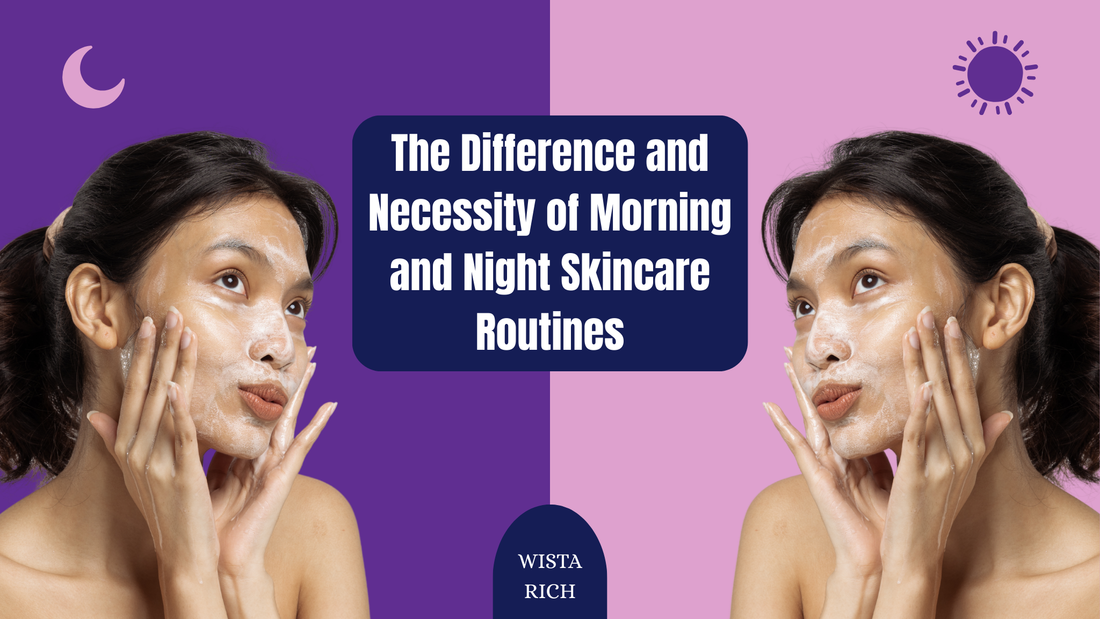 The Difference and Necessity of Morning and Night Skincare Routines