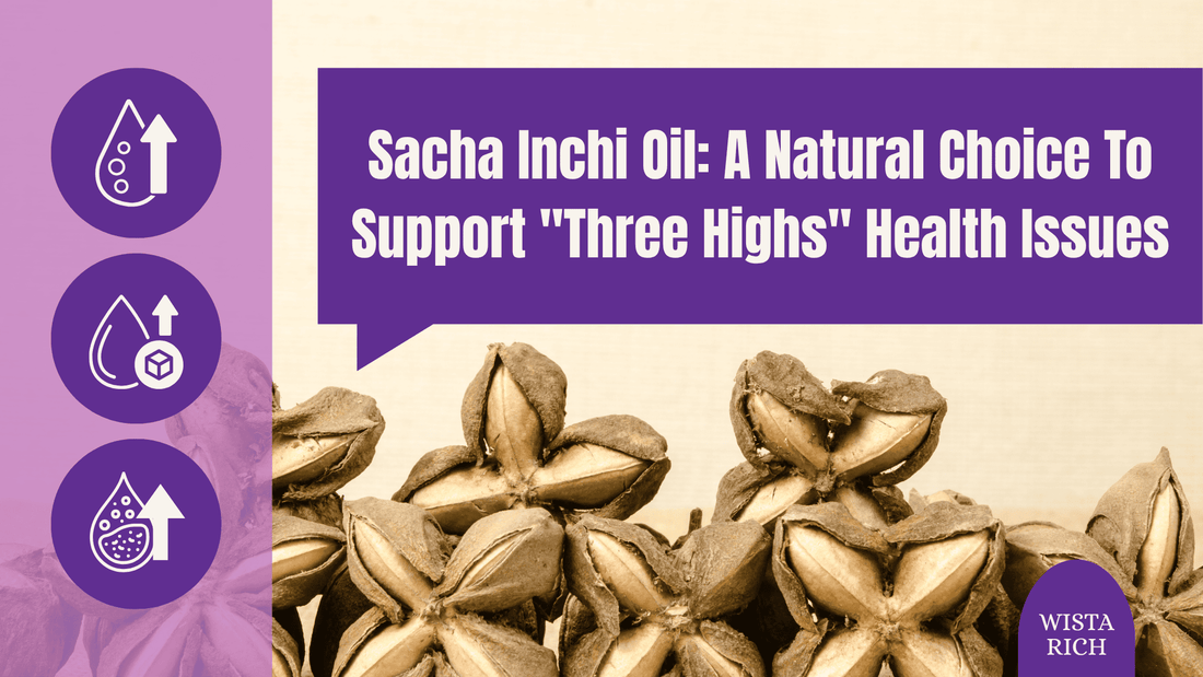 Sacha Inchi Oil: A Natural Choice To Support "Three Highs" Health Issues