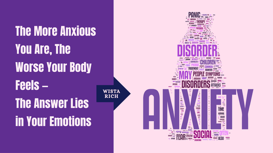 The More Anxious You Are, The Worse Your Body Feels — The Answer Lies in Your Emotions