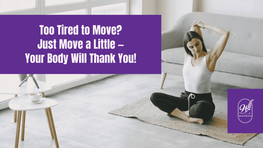 Too Tired to Move? Just Move a Little—Your Body Will Thank You!