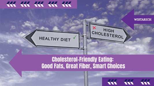 Cholesterol-Friendly Eating: Good Fats, Great Fiber, Smart Choices