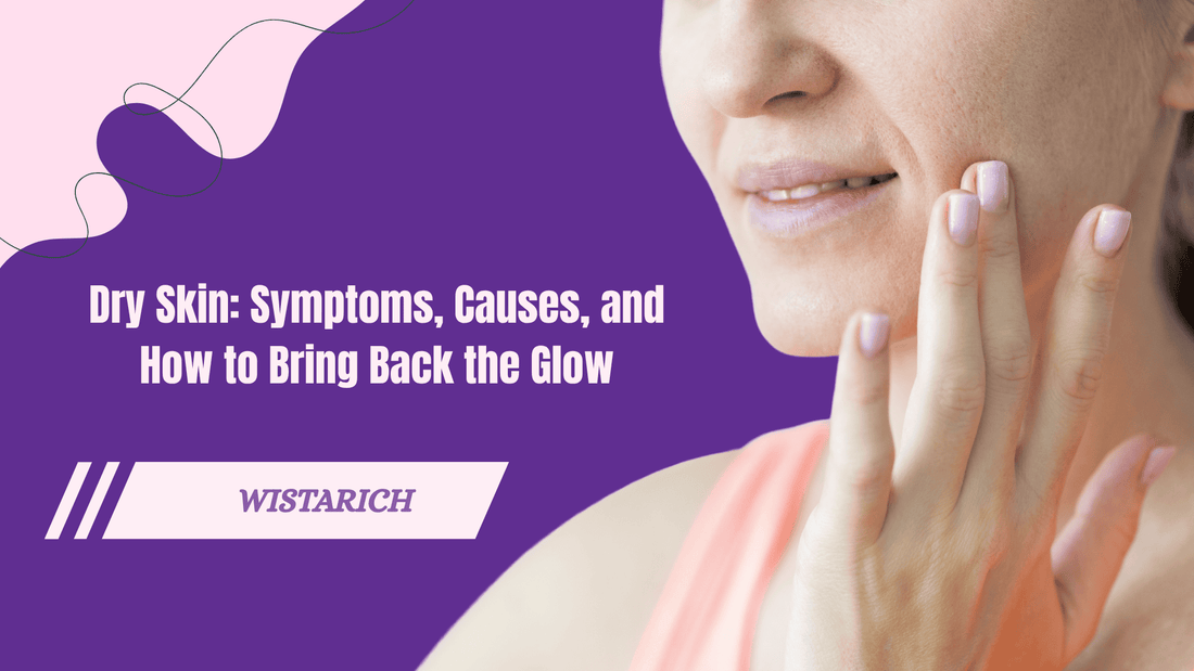 Dry Skin: Symptoms, Causes, and How to Bring Back the Glow