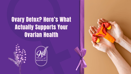 Ovary Detox? Here’s What Actually Supports Your Ovarian Health