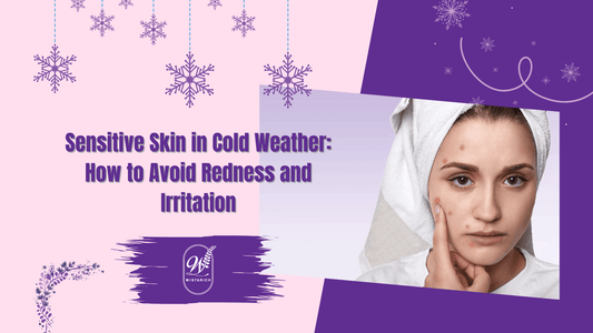 Sensitive Skin in Cold Weather: How to Avoid Redness and Irritation