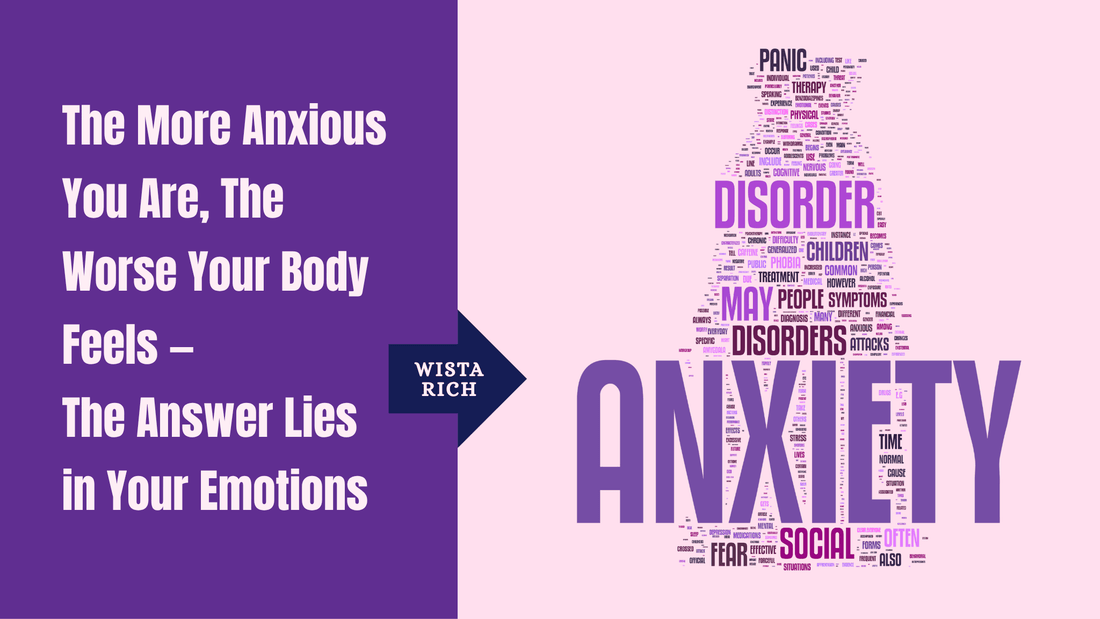 The More Anxious You Are, The Worse Your Body Feels — The Answer Lies in Your Emotions