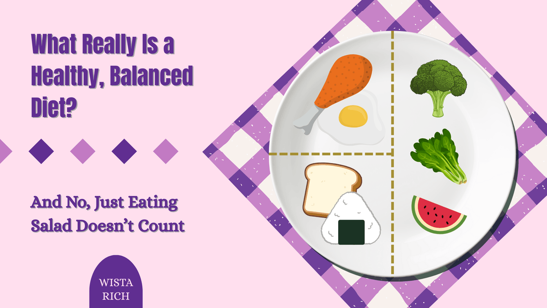 What Really Is a Healthy, Balanced Diet? And No, Just Eating Salad Doesn’t Count.