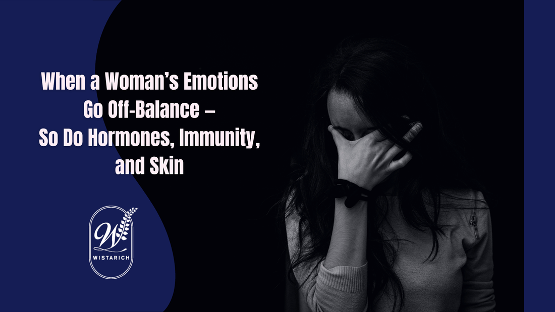 When a Woman’s Emotions Go Off-Balance—So Do Hormones, Immunity, and Skin