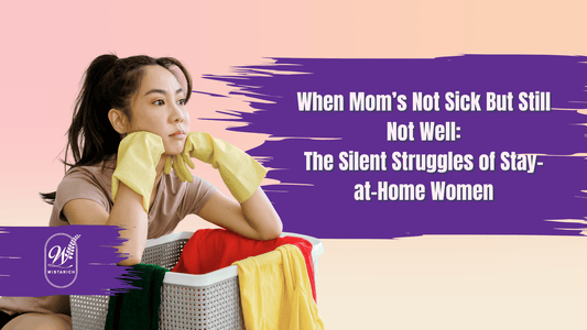 When Mom’s Not Sick But Still Not Well: The Silent Struggles of Stay-at-Home Women